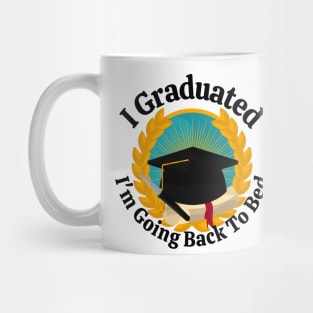 I Graduated Im Going Back To Bed Mug